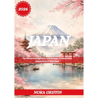 Griffin JAPAN REISEFÜHRER 2026: Top-Sehenswürdigkeiten, Geheimtipps, Kulinarisches, Reiserouten & Reisetipps Griffin JAPAN REISEFÜHRER 2026: Top-Sehenswürdigkeiten, Geheimtipps, Kulinarisches, Reiserouten & Reisetipps