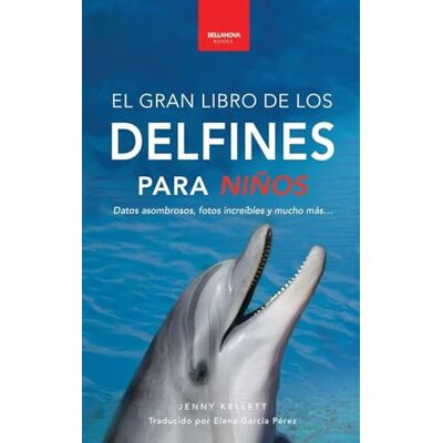 Kellett, Jenny Delfines El Gran Libro de los Delfines para Niños: 100+ datos sorprendentes, fotos, curiosidades ¡y mucho más!: 5 (Libros de Animales Para Niños) Kellett, Jenny Delfines El Gran Libro de los Delfines para Niños: 100+ datos sorprendentes, fotos, curiosidades ¡y mucho más!: 5 (Libros de Animales Para Niños)