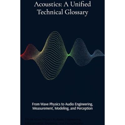 Brightfield Press Acoustics: From Wave Physics to Audio Engineering, Measurement, Modeling, and Perception Brightfield Press Acoustics: From Wave Physics to Audio Engineering, Measurement, Modeling, and Perception