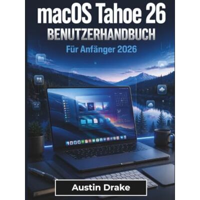Drake macOS Tahoe 26 BENUTZERHANDBUCH Für Anfänger 2026: Einrichtung, tägliche Nutzung, intelligente Tools, Datenschutz, Datensicherung, Gerätesynchronisierung und alltägliche Fehlerbehebung Drake macOS Tahoe 26 BENUTZERHANDBUCH Für Anfänger 2026: Einrichtung, tägliche Nutzung, intelligente Tools, Datenschutz, Datensicherung, Gerätesynchronisierung und alltägliche Fehlerbehebung