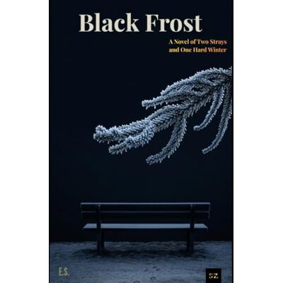 Silva Black Frost: A Novel of Two Strays and One Hard Winter Silva Black Frost: A Novel of Two Strays and One Hard Winter