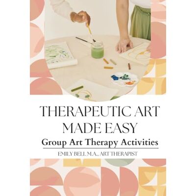 Therapeutic Art Made Easy: Therapeutic Art Group Prompts, Treatment Goals, Group Setup Tips, Materials Lists, and Facilitator Guidance for Counselors, Schools, Treatment Centers, and More. Therapeutic Art Made Easy: Therapeutic Art Group Prompts, Treatment Goals, Group Setup Tips, Materials Lists, and Facilitator Guidance for Counselors, Schools, Treatment Centers, and More.