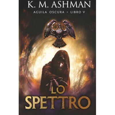 K&M Lo Spettro: Gli Exploratores – Libro V (Aquila Oscura) K&M Lo Spettro: Gli Exploratores – Libro V (Aquila Oscura)
