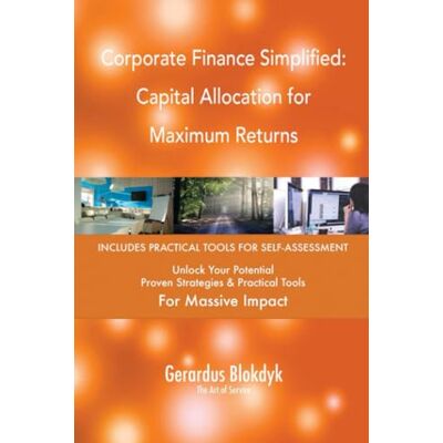 ART Corporate Finance Simplified: Capital Allocation for Maximum Returns ART Corporate Finance Simplified: Capital Allocation for Maximum Returns