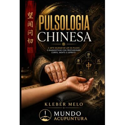 Silva Pulsologia Chinesa: Tradição ancestral aplicada à medicina moderna Silva Pulsologia Chinesa: Tradição ancestral aplicada à medicina moderna