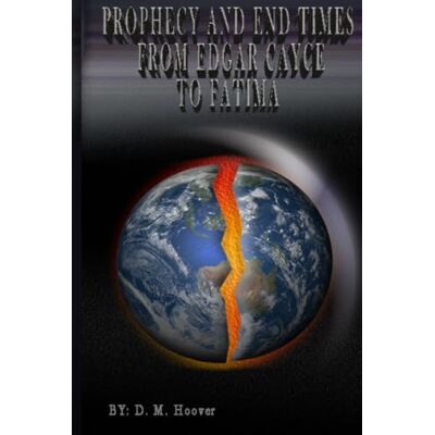 Hoover Prophecy and End Times From Edgar Cayce to Fatima Hoover Prophecy and End Times From Edgar Cayce to Fatima
