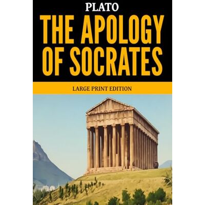 Plato The Apology of Socrates: Large Print Edition Plato The Apology of Socrates: Large Print Edition