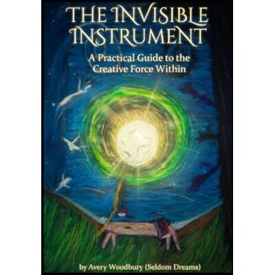 Avery The Invisible Instrument: A Practical Guide to The Creative Force Within Avery The Invisible Instrument: A Practical Guide to The Creative Force Within