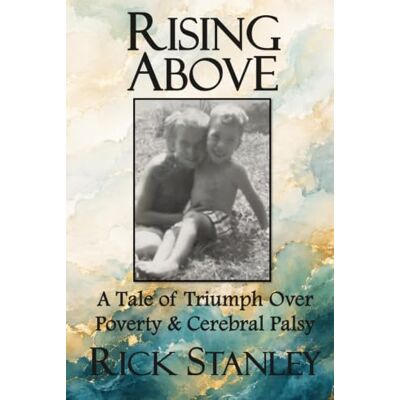 Stanley Rising Above: A Tale of Triumph Over Poverty & Cerebral Palsy Stanley Rising Above: A Tale of Triumph Over Poverty & Cerebral Palsy