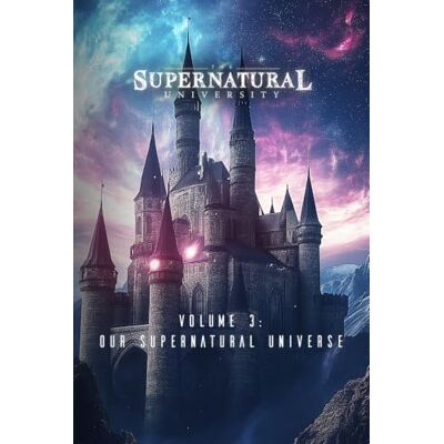 Thomson The Supernatural University: Volume 3: Our Supernatural Universe Thomson The Supernatural University: Volume 3: Our Supernatural Universe