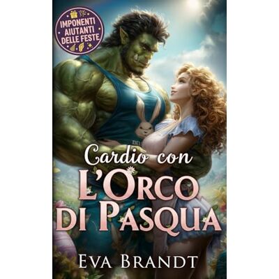 Brandt Cardio con l'orco di Pasqua: Un monster romance per le feste (I bestioni delle feste) Brandt Cardio con l'orco di Pasqua: Un monster romance per le feste (I bestioni delle feste)