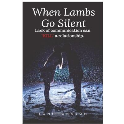 Toni When Lambs Go Silent: Lack of communication can KILL a relationship Toni When Lambs Go Silent: Lack of communication can KILL a relationship