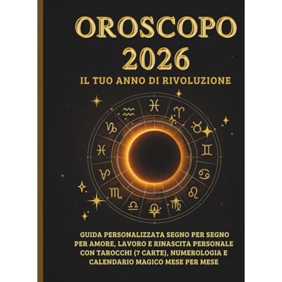 Celesti, Alma OROSCOPO 2026 IL TUO ANNO DI RIVOLUZIONE: Guida personalizzata segno per segno per amore, lavoro e rinascita personale con Tarocchi (7 carte), Numerologia e Calendario Magico mese per mese Celesti, Alma OROSCOPO 2026 IL TUO ANNO DI RIVOLUZIONE: Guida personalizzata segno per segno per amore, lavoro e rinascita personale con Tarocchi (7 carte), Numerologia e Calendario Magico mese per mese