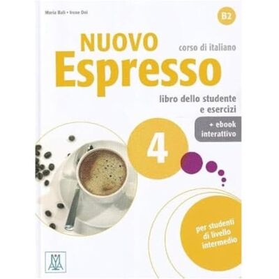 ALMA NUOVO ESPRESSO 4 (LIBRO + EBOOK INTERATTIVO): Libro studente + ebook interattivo: Vol. 4 () ALMA NUOVO ESPRESSO 4 (LIBRO + EBOOK INTERATTIVO): Libro studente + ebook interattivo: Vol. 4 ()