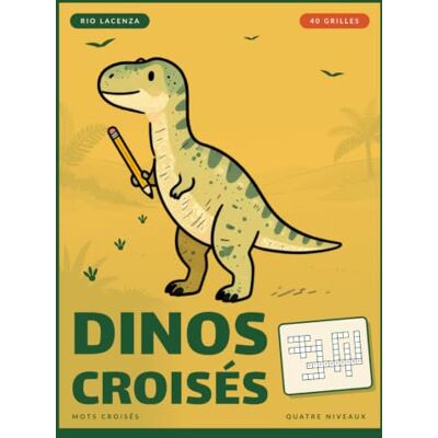 Rio Dinos croisés: Cahier de mots croisés sur les dinosaures : 40 grilles thématiques, du tyrannosaure aux plumes de Chine, quatre niveaux de difficulté, solutions incluses (Mots croisés à thème) Rio Dinos croisés: Cahier de mots croisés sur les dinosaures : 40 grilles thématiques, du tyrannosaure aux plumes de Chine, quatre niveaux de difficulté, solutions incluses (Mots croisés à thème)