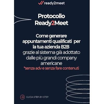 Bellini Protocollo Ready2meet. Come generare appuntamenti qualificati per la tua azienda B2B grazie al sistema già adottato dalle più grandi company americane Bellini Protocollo Ready2meet. Come generare appuntamenti qualificati per la tua azienda B2B grazie al sistema già adottato dalle più grandi company americane