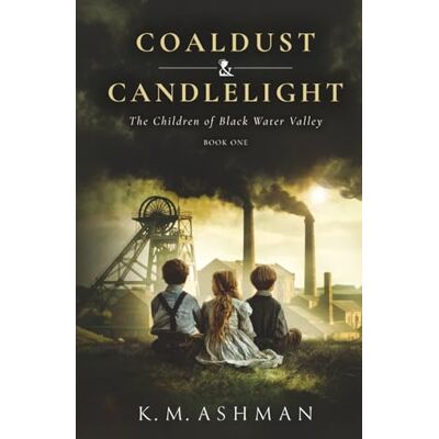K&M The Children of Blackwater Valley: Coaldust and Candlelight K&M The Children of Blackwater Valley: Coaldust and Candlelight
