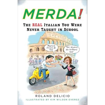 Roland Merda!: The Real Italian You Were Never Taught in School Roland Merda!: The Real Italian You Were Never Taught in School