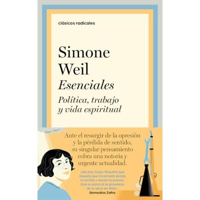 Simone Weil Esenciales: Política, trabajo y vida espiritual (Clásicos Radicales) Simone Weil Esenciales: Política, trabajo y vida espiritual (Clásicos Radicales)
