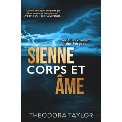 Taylor Sienne, corps et âme (Les Vraiment Vilains Fairgood) Taylor Sienne, corps et âme (Les Vraiment Vilains Fairgood)