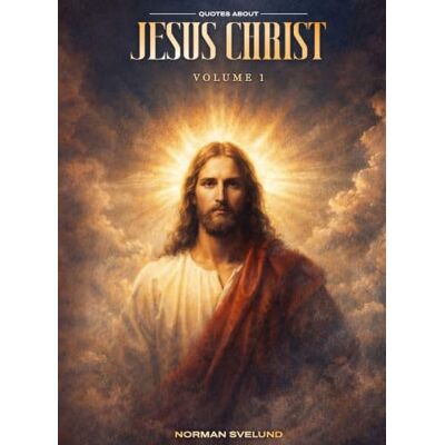 Norman Quotes about Jesus Christ: Volume 1 Norman Quotes about Jesus Christ: Volume 1