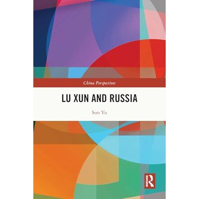 Sun Lu Xun and Russia (China Perspectives) Sun Lu Xun and Russia (China Perspectives)