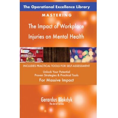 ART The Operational Excellence Library; Mastering The Impact of Workplace Injuries on Mental Health ART The Operational Excellence Library; Mastering The Impact of Workplace Injuries on Mental Health