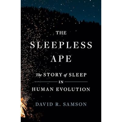 Samson The Sleepless Ape: The Story of Sleep in Human Evolution Samson The Sleepless Ape: The Story of Sleep in Human Evolution