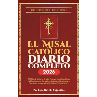 Augustine, Fr. Benedict C. El Misal Católico Diario Completo 2026: 365 Días de Lecturas de Misa Precisas, Orden Completo de la Misa, Oraciones Esenciales y Calendario Litúrgico ... el Año Litúrgico (FUNDACIÓN CATÓLICA ROMANA) Augustine, Fr. Benedict C. El Misal Católico Diario Completo 2026: 365 Días de Lecturas de Misa Precisas, Orden Completo de la Misa, Oraciones Esenciales y Calendario Litúrgico ... el Año Litúrgico (FUNDACIÓN CATÓLICA ROMANA)