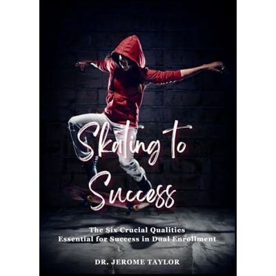 Taylor Skating to Success: The Six Crucial Qualities Essential for Success in Dual Enrollment Taylor Skating to Success: The Six Crucial Qualities Essential for Success in Dual Enrollment