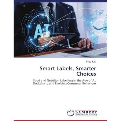 K&M Smart Labels, Smarter Choices: Food and Nutrition Labelling in the Age of AI, Blockchain, and Evolving Consumer Behaviour K&M Smart Labels, Smarter Choices: Food and Nutrition Labelling in the Age of AI, Blockchain, and Evolving Consumer Behaviour