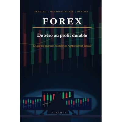 Kaiser FOREX : De zéro au profit durable: Ce que les gourous YouTube ne t'apprendront jamais Kaiser FOREX : De zéro au profit durable: Ce que les gourous YouTube ne t'apprendront jamais