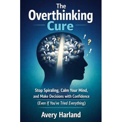 Avery The Overthinking Cure: Stop Spiraling, Calm Your Mind, and Make Decisions with Confidence (Even If You’ve Tried Everything) Avery The Overthinking Cure: Stop Spiraling, Calm Your Mind, and Make Decisions with Confidence (Even If You’ve Tried Everything)