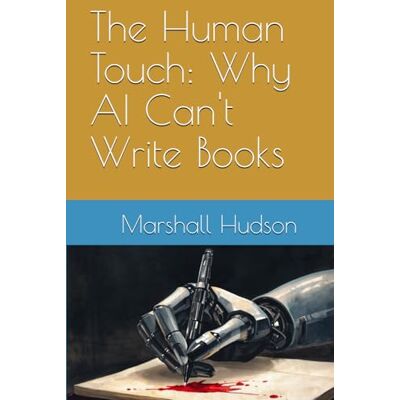 Marshall The Human Touch: Why AI Can't Write Books Marshall The Human Touch: Why AI Can't Write Books