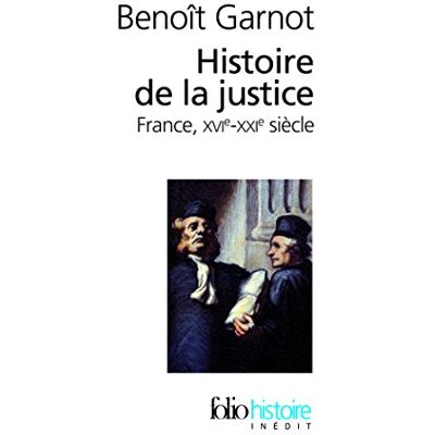 Garnot, Benoît Histoire de la justice: France, XVIe-XXIe siècle Garnot, Benoît Histoire de la justice: France, XVIe-XXIe siècle