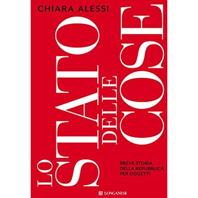 Alessi Lo stato delle cose. Breve storia della Repubblica per oggetti (Nuovo Cammeo) Alessi Lo stato delle cose. Breve storia della Repubblica per oggetti (Nuovo Cammeo)