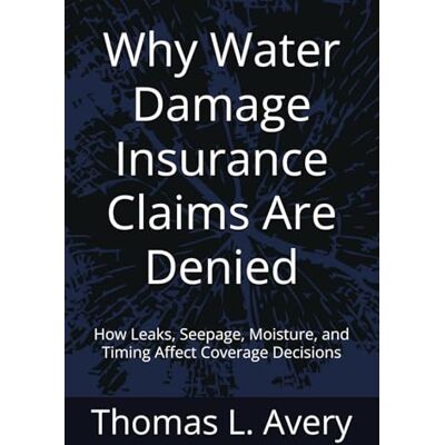 Avery Why Water Damage Insurance Claims Are Denied: How Leaks, Seepage, Moisture, and Timing Affect Coverage Decisions Avery Why Water Damage Insurance Claims Are Denied: How Leaks, Seepage, Moisture, and Timing Affect Coverage Decisions