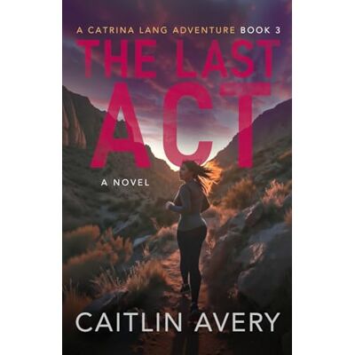 Avery The Last Act (The Catrina Lang Adventures) Avery The Last Act (The Catrina Lang Adventures)