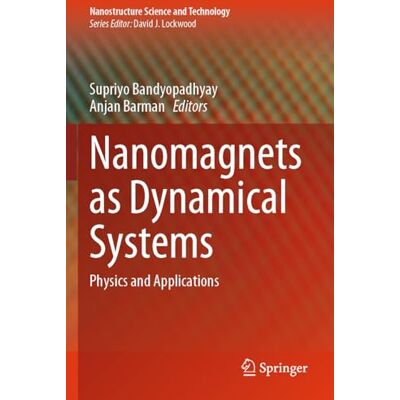 Springer Nanomagnets as Dynamical Systems: Physics and Applications (Nanostructure Science and Technology) Springer Nanomagnets as Dynamical Systems: Physics and Applications (Nanostructure Science and Technology)