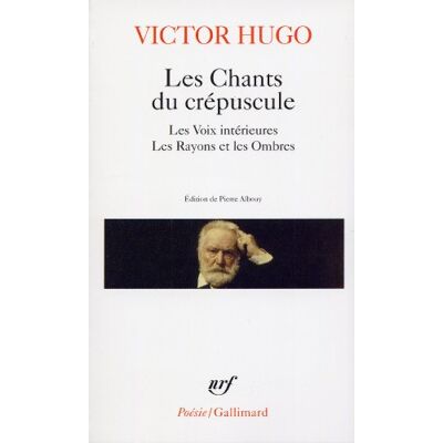 Victor Hugo Les Chants du crépuscule: Les Voix intérieures ; Les Rayons et les Ombres Victor Hugo Les Chants du crépuscule: Les Voix intérieures ; Les Rayons et les Ombres