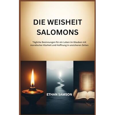 Samson DIE WEISHEIT SALOMONS: Tägliche Besinnungen für ein Leben im Glauben mit moralischer Klarheit und Hoffnung in unsicheren Zeiten Samson DIE WEISHEIT SALOMONS: Tägliche Besinnungen für ein Leben im Glauben mit moralischer Klarheit und Hoffnung in unsicheren Zeiten