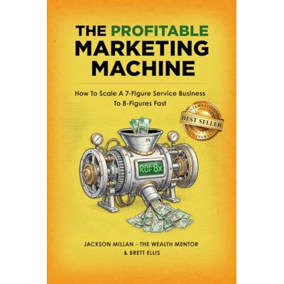Jackson The Profitable Marketing Machine: How to Scale a 7-Figure Service Business to 8 Figures Fast Jackson The Profitable Marketing Machine: How to Scale a 7-Figure Service Business to 8 Figures Fast