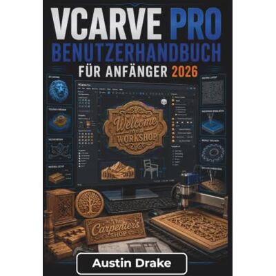 Drake VCarve Pro BENUTZERHANDBUCH Für Anfänger 2026: Saubere Werkzeugwege, gravierte Schilder, dekorative Projekte und bessere CNC-Schneidergebnisse mit Zuversicht erstellen Drake VCarve Pro BENUTZERHANDBUCH Für Anfänger 2026: Saubere Werkzeugwege, gravierte Schilder, dekorative Projekte und bessere CNC-Schneidergebnisse mit Zuversicht erstellen