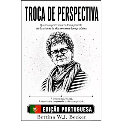 Becker Troca de perspectiva: Quando a profissional se torna paciente / As duas faces da vida com uma doença crónica Becker Troca de perspectiva: Quando a profissional se torna paciente / As duas faces da vida com uma doença crónica