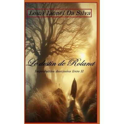Silva Le destin de Roland: Improbables destinées livre II Silva Le destin de Roland: Improbables destinées livre II