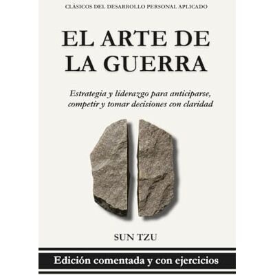 El Arte de la Guerra – Sun Tzu: Estrategia y liderazgo para anticiparse, competir y tomar decisiones con claridad (Clásicos del Desarrollo Personal Aplicado) El Arte de la Guerra – Sun Tzu: Estrategia y liderazgo para anticiparse, competir y tomar decisiones con claridad (Clásicos del Desarrollo Personal Aplicado)