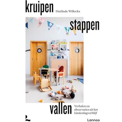 Willockx, Dietlinde Kruipen stappen vallen: verhalen en observaties uit het kinderdagverblijf Willockx, Dietlinde Kruipen stappen vallen: verhalen en observaties uit het kinderdagverblijf