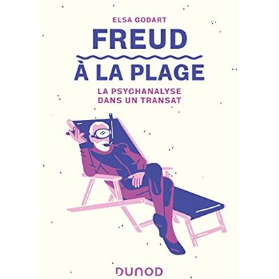 Elsa Freud à la plage: La psychanalyse dans un transat Elsa Freud à la plage: La psychanalyse dans un transat