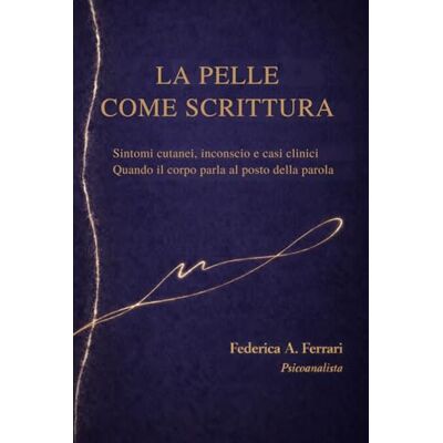 Acer La pelle come scrittura: Sintomi cutanei, inconscio e casi clinici. Quando il corpo parla al posto della parola Acer La pelle come scrittura: Sintomi cutanei, inconscio e casi clinici. Quando il corpo parla al posto della parola