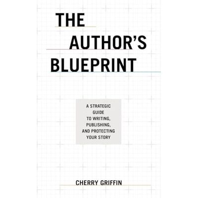 Griffin The Author’s Blueprint: A Strategic Guide to Writing, Publishing, and Protecting Your Story Griffin The Author’s Blueprint: A Strategic Guide to Writing, Publishing, and Protecting Your Story
